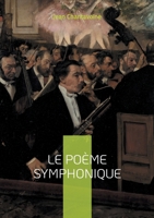 Le Poème symphonique: Une analyse approfondie des origines, des structures et de l'impact du poème symphonique dans la musique du XIXe siècle (French Edition) 2322544108 Book Cover