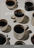 ~ drowning in golden coffee ~ 1678015067 Book Cover