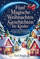 FÜNF MAGISCHE WEIHNACHTSGESCHICHTEN FÜR KINDER: Bezaubernde Weihnachtsgeschichten voller Magie, Lachen und Lebenslektionen für Kinder im Alter von 5–9 Jahren (German Edition) B0GBW6N92T Book Cover
