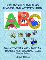 ABC Animals And Bugs Reading And Activity Book: Fun Activities With Puzzles, Doodles and Colouring Pages 1977780024 Book Cover