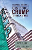 Columbus, Indiana's Historic Crump Theatre 1540222268 Book Cover