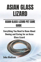 ASIAN GLASS LIZARD: Everything You Need to Know About Owning and Caring for an Asian Glass Lizard B0DQ5TLC4B Book Cover