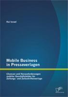 Mobile Business in Presseverlagen: Chancen Und Herausforderungen Mobiler Geschaftsfelder Fur Zeitungs- Und Zeitschriftenverlage 3842895224 Book Cover