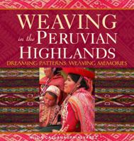 Weaving in the Peruvian Highlands: Dreaming Patterns, Weaving Memories 1596680555 Book Cover
