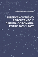 INTERVENCIONISMO PERCUTÁNEO Y CIRUGÍA CORONARIA ENTRE 2003 Y 2007 (Spanish Edition) 1471058212 Book Cover