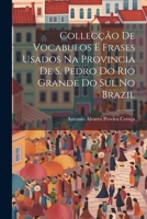 Collecção De Vocabulos E Frases Usados Na Provincia De S. Pedro Do Rio Grande Do Sul No Brazil 1021925438 Book Cover