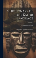 A Dictionary of the Kaffir Language: Including the Xosa and Zulu Dialects; Volume 1 1022054651 Book Cover