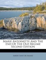 Marie Antoinette and the End of the Old Régime 1163238589 Book Cover