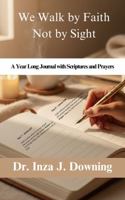 We Walk by Faith Not by Sight: A Year Long Journal with Scriptures and Prayers 1967699097 Book Cover
