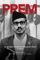Prem: An Apostle's Triumphant Witness for Christ in Nepal 1683140826 Book Cover