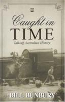 Caught in Time: Talking Australian History 1921064846 Book Cover