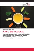 CASO DE NEGOCIO: Reconversión agrícola convencional de los agro-productores del cantón Colimes provincia del Guayas - Ecuador 3659057819 Book Cover