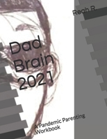 Dad Brain 2021: A Pandemic Parenting Workbook B08R7BDQXQ Book Cover