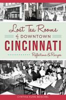 Lost Tea Rooms of Downtown Cincinnati: Reflections  Recipes 1467137278 Book Cover