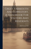 Great Yarmouth And Lowestoff, A Handbook For Visitors And Residents 1020198109 Book Cover