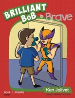 Brilliant Bob is Brave 1736513907 Book Cover