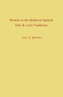 Women in the Mediaeval Spanish Epic and Lyric Traditions (Studies in Romance Languages) 0813154685 Book Cover