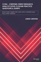 CCRA – CERTIFIED CREDIT RESEARCH ANALYST (LEVEL 2) EXAM PRACTICE QUESTIONS & DUMPS: EXAM STUDY GUIDE FOR CCRA LEVEL-2 (AIWMI) Exam Prep LATEST VERSION B08KFYXHB6 Book Cover