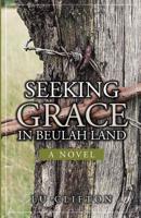 Seeking Grace In Beulah Land, A Novel 0998528447 Book Cover