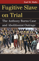 Fugitive Slave on Trial: The Anthony Burns Case and Abolitionist Outrage 0700617361 Book Cover