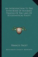 An Introduction to the Fifth Book of Hooker's Treatise of the Laws of Ecclesiastical Polity 1022854313 Book Cover