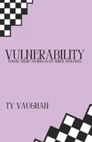 Vulnerability: Poems, Short Stories, & My Inner Thoughts B0FHJN4F2C Book Cover