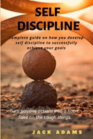 Self Discipline: Complete guide on how to develop self-discipline to successfully achieve your goals 1083061097 Book Cover