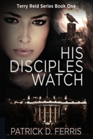 His Disciples Watch 1720213135 Book Cover