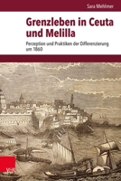 Grenzleben in Ceuta Und Melilla: Perzeption Und Praktiken Der Differenzierung Um 1860 3525302983 Book Cover