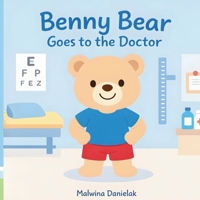 Benny Bear Goes to the Doctor: A Gentle Story About the First Doctor Visit for Toddlers Ages 2–5 (Benny Bear Adventures) B0GJJQJ2LR Book Cover