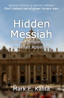 Hidden Messiah: Roman Conspiracy of Christian Apostasy 150288478X Book Cover