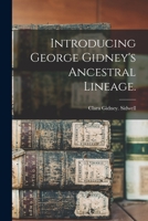 Introducing George Gidney's Ancestral Lineage. 1013824156 Book Cover