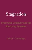 Stagnation: Frustrated Creativity and the Black Gay Question 4902837099 Book Cover