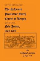 Dutch Genealogy: The Reformed Protestant Dutch Church of Bergen [Jersey City], New Jersey, 1666-1788 0788406353 Book Cover