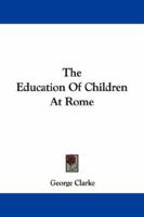 The Education of Children at Rome 3744785440 Book Cover