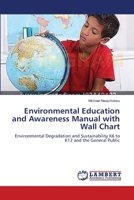 Environmental Education and Awareness Manual with Wall Chart: Environmental Degradation and Sustainability K6 to K12 and the General Public 3659552496 Book Cover