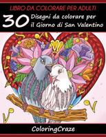 Libro da Colorare per Adulti: 30 Disegni da colorare per il Giorno di San Valentino, Serie di Libri da Colorare per Adulti da ColoringCraze 1533459487 Book Cover