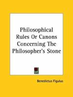 Philosophical Rules or Canons Concerning the Philosopher's Stone 116285281X Book Cover