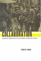 Collaboration: Japanese Agents and Local Elites in Wartime China 0674023986 Book Cover