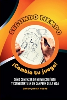 Segundo tiempo, ¡Cambia tu juego!: Reinventa tu vida: Una guía práctica para encontrar tu propósito, superar tus miedos y alcanzar tus sueños postergados. (Spanish Edition) B0FJ8Q2SX5 Book Cover