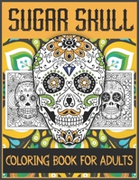Sugar Skull Coloring Book for Adults: Stress Relieving Designs with Mandala Style Patterns in the Background for an Ultimate Relaxation | Makes the Best Skull Lovers Gifts for Men and Women. B08P59JDH1 Book Cover