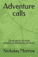 Adventure calls: Compilation of short adventure stories for children B0C2RPBM7G Book Cover