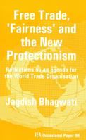 Free Trade, Fairness' & the New Protectionism: Reflections on an Agenda for the World Trade Organisation (Wincott Memorial Lecture) 025536346X Book Cover