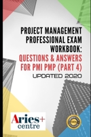 Project Management Professional Exam Workbook: Questions & Answers for PMI PMP Updated 2020: Part 4 B08DC1Z5G1 Book Cover