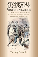 Stonewall Jackson’s Winter Operations: The Raids Against the C&O Canal and the Bath-Romney Campaign, December 1861 to February 1862 1611217717 Book Cover