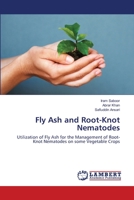 Fly Ash and Root-Knot Nematodes: Utilization of Fly Ash for the Management of Root-Knot Nematodes on some Vegetable Crops 3659454370 Book Cover