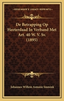 De Betrapping Op Heeterdaad In Verband Met Art. 40 W. V. Sv. (1895) 1168037980 Book Cover