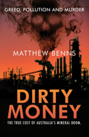 Dirty Money: The True Cost of Australia's Mineral Boom 1742750001 Book Cover