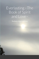 Everlasting - The Book of Spirit and Love -: The Book of Spirit and Love 1716875951 Book Cover