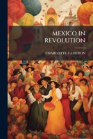 MEXICO IN REVOLUTION 1179268970 Book Cover